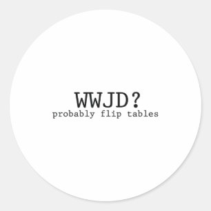 Sticker Rond Wwjd Retournerait Probablement Les Tables Humour C