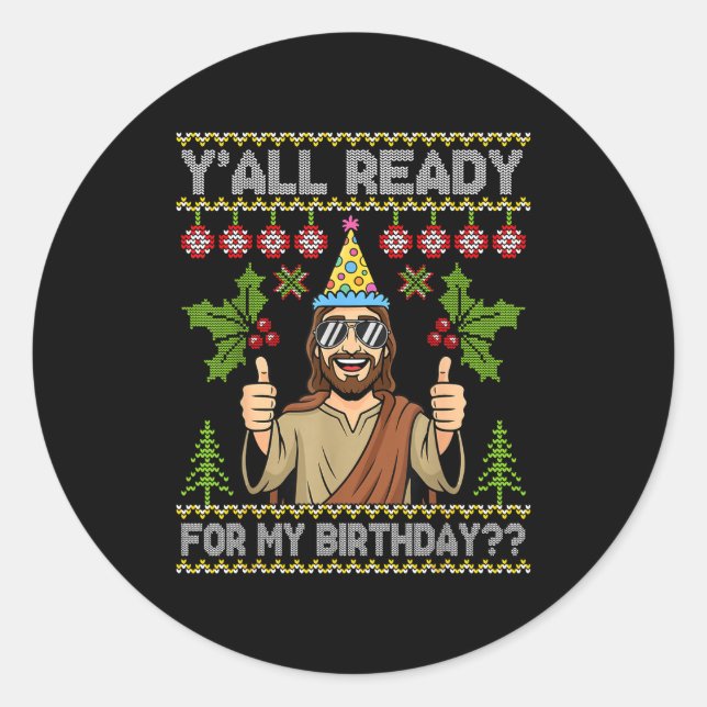 Sticker Rond Y’all Ready For My Birthday Jesus Christmas Ugly S (Devant)