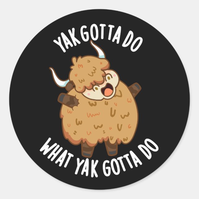 Sticker Rond Yak Gotta Faire Ce Que Yak Doit Faire Pun Dark BG (Devant)