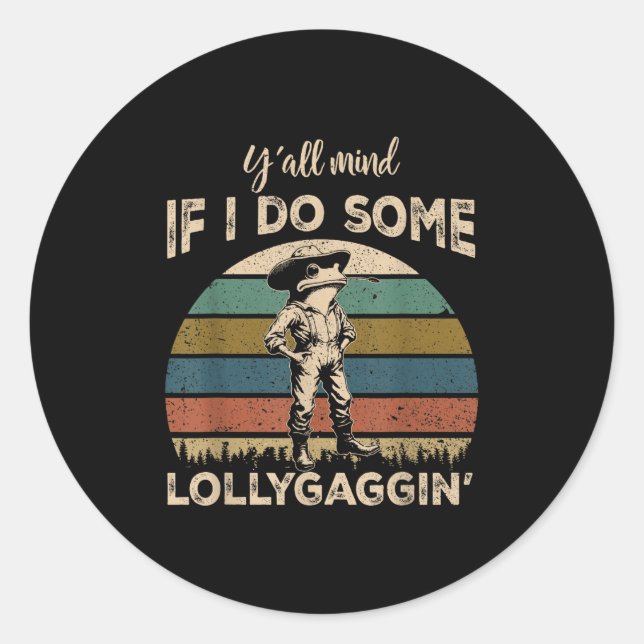Sticker Rond Y'all Mind If I Do Some Lollygagging Funny Cowboy  (Devant)