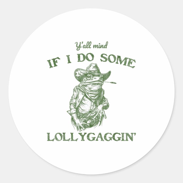 Sticker Rond Y'all Mind If I Do Some Lollygagging Funny Cowboy  (Devant)