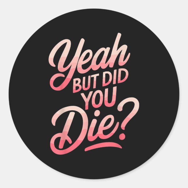 Sticker Rond Yeah But Did You Die_ Gym Fitness Motivation  (Devant)