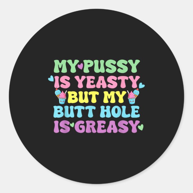 Sticker Rond Yeasty Naughty Inappropriate Adult Humor Funny Cri (Devant)
