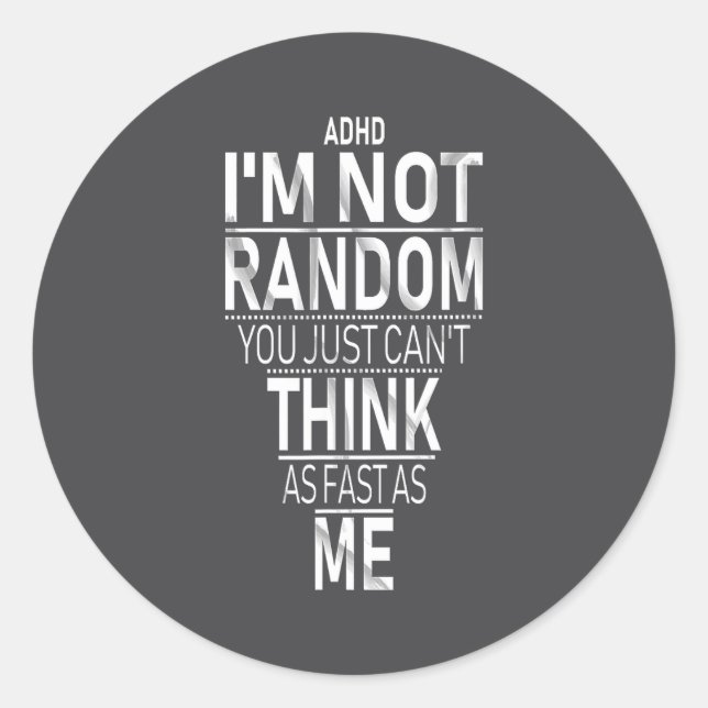 Sticker Rond Yes I Have Adhd I'm Not Random Funny Quotes_adhd A (Devant)