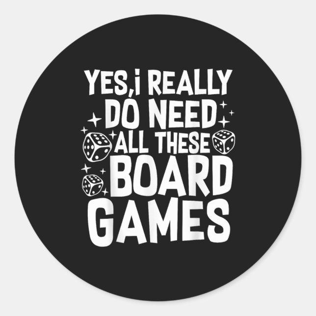 Sticker Rond Yes I Really Do Need All These Board Games Funny  (Devant)
