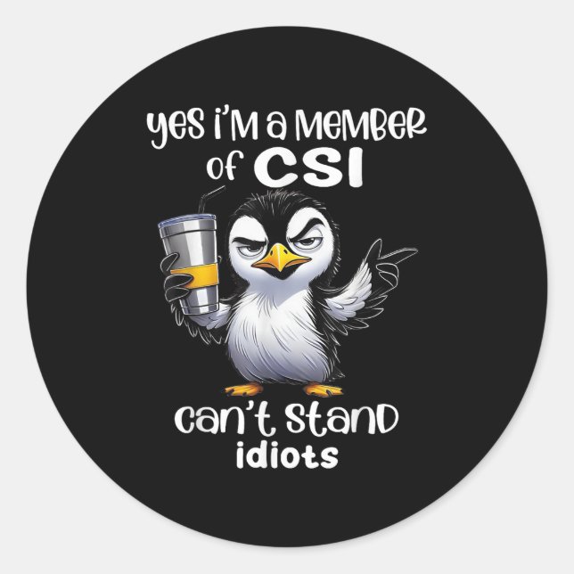 Sticker Rond Yes I'm A Member Of Csi Can't Stand Idiots  (Devant)