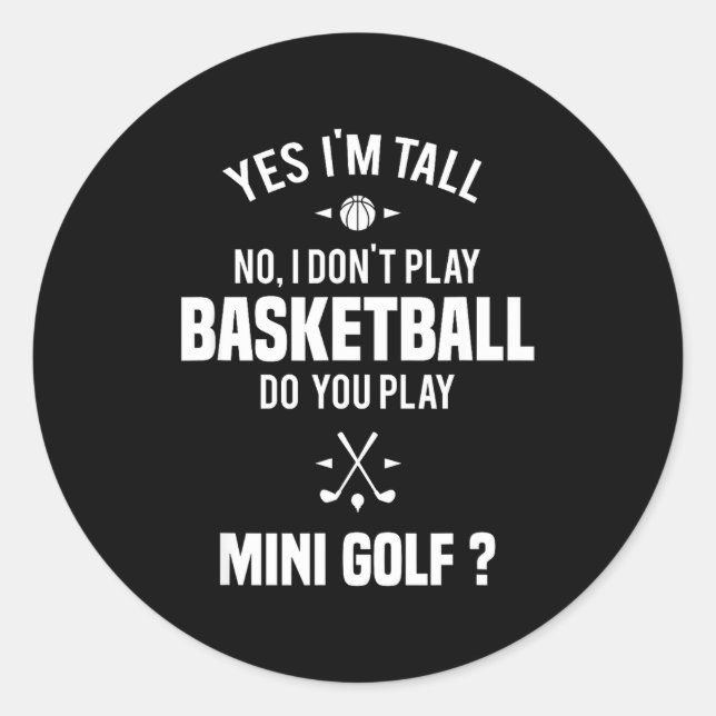 Sticker Rond Yes I'm Tall I Don't Play Basketball Do You Play M (Devant)