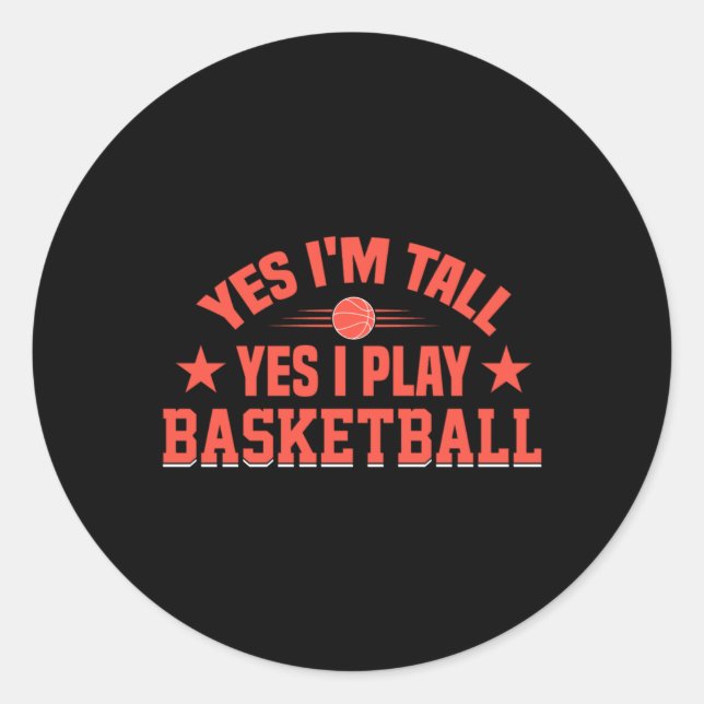 Sticker Rond Yes I'm Tall Yes I Play Basketball  (Devant)