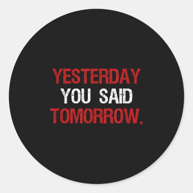 Sticker Rond Yesterday You Said Tomorrow Motivation Quote Hard  (Devant)