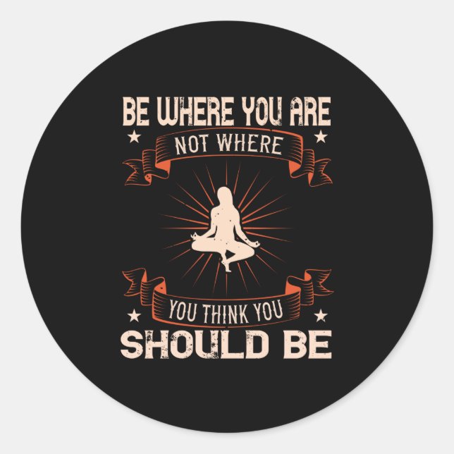 Sticker Rond Yoga -Soyez Là Où Vous Ne Pensez Pas Que Vous Devr (Devant)