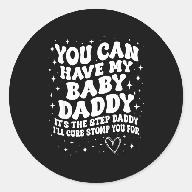 Sticker Rond You Can Have My Baby Daddy It's The Step Daddy I'l (Devant)