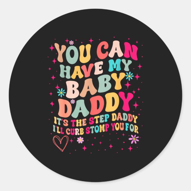Sticker Rond You Can Have My Baby Daddy It's The Step Daddy I'l (Devant)