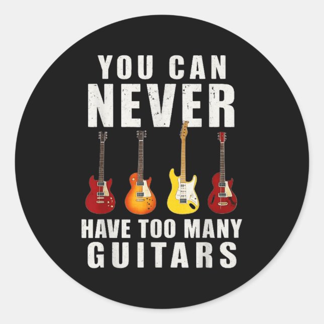 Sticker Rond You Can Never Have Too Many Guitars Music Funny  (Devant)