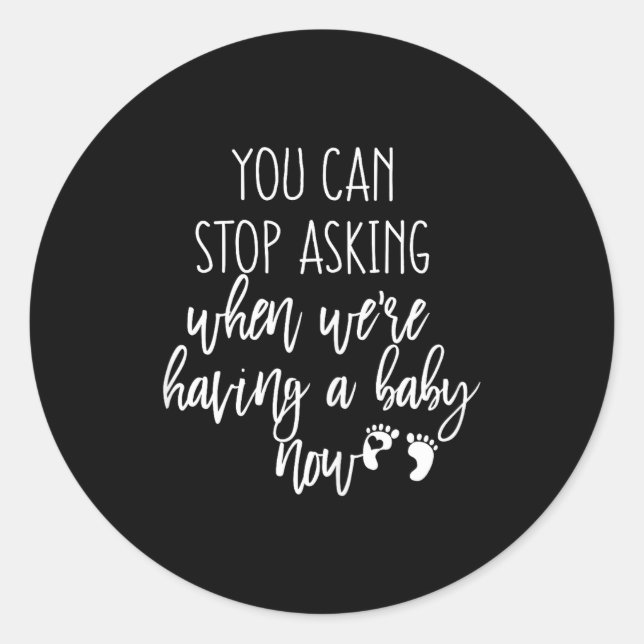 Sticker Rond You Can Stop Asking Now Pregnancy New Years Expect (Devant)