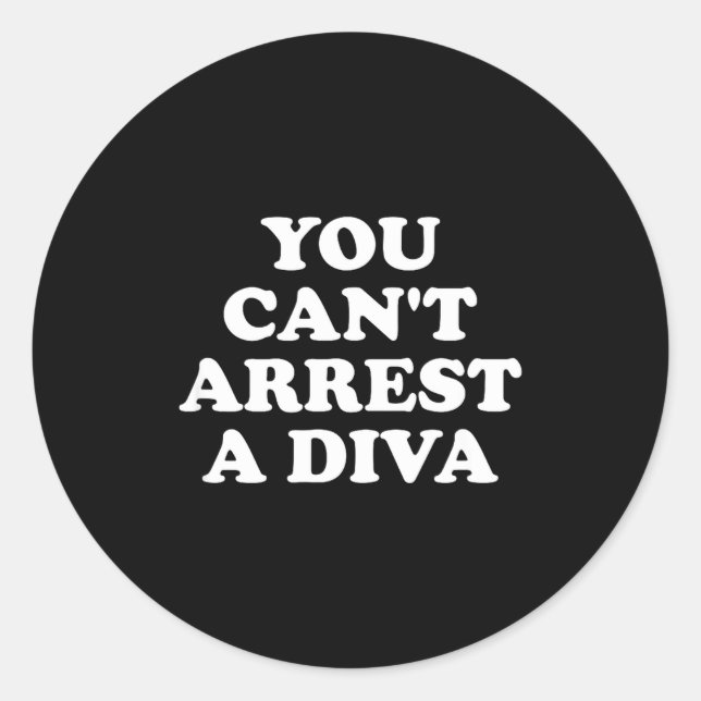 Sticker Rond You Can’t Arrest A Diva Funny Sy Attitude Quote  (Devant)