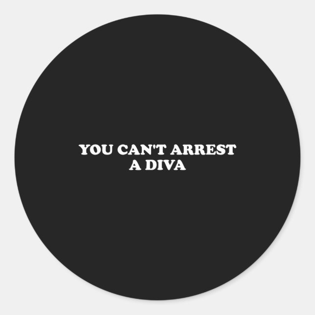 Sticker Rond You Can’t Arrest A Diva Funny Sy Attitude Quote  (Devant)