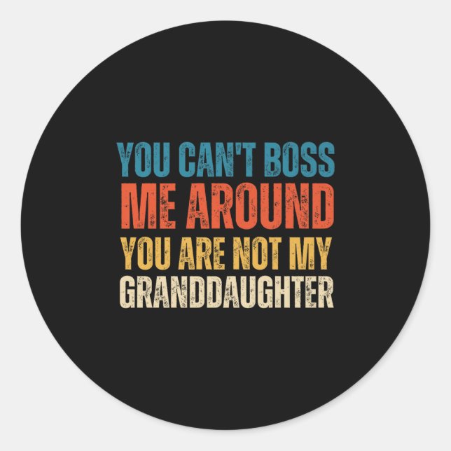 Sticker Rond You Can't Boss Me Around You Are Not My Granddaugh (Devant)