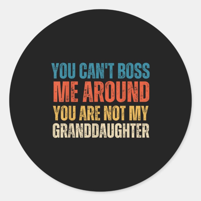 Sticker Rond You Can't Boss Me Around You Are Not My Granddaugh (Devant)