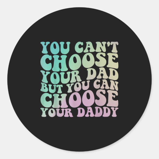 Sticker Rond You Can't Choose Your Dad, But You Can Choose Your (Devant)