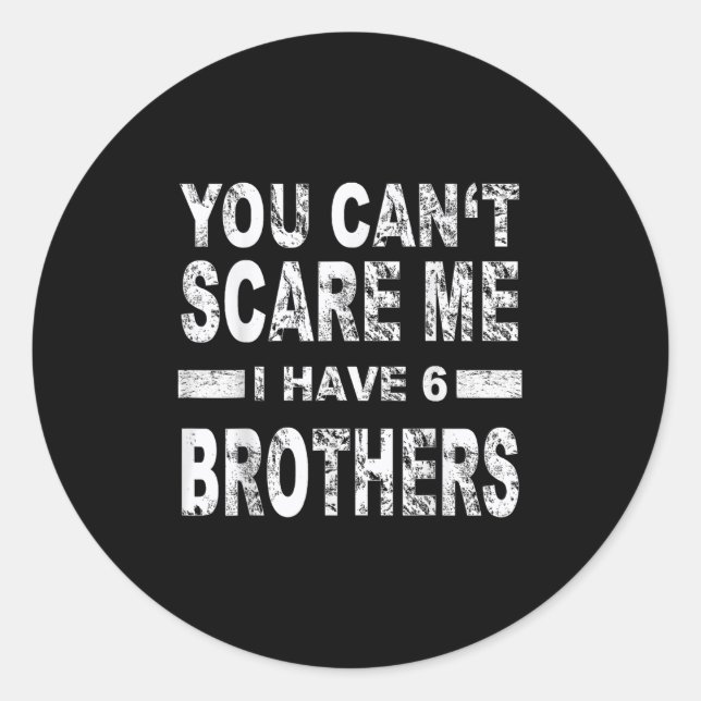 Sticker Rond You Can't E Me I Have 6 Brothers  (Devant)