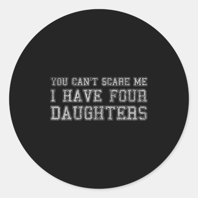 Sticker Rond You Can't E Me I Have Four Daughters  (Devant)