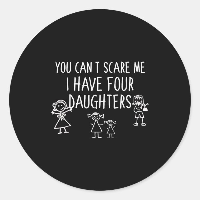 Sticker Rond You Can't E Me I Have Four Daughters Father Fun  (Devant)