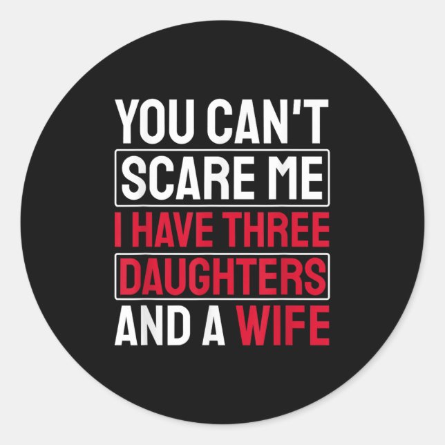 Sticker Rond You Can't E Me I Have Three Daughters  (Devant)