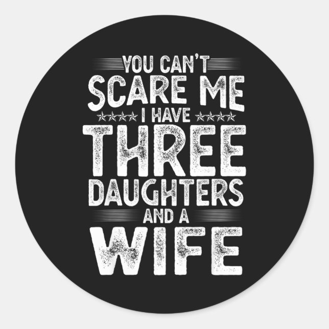 Sticker Rond You Can't E Me I Have Three Daughters Funny Father (Devant)