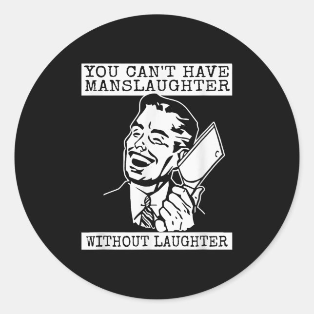 Sticker Rond You Can't Have Manslaughter Without Laughte Funny  (Devant)