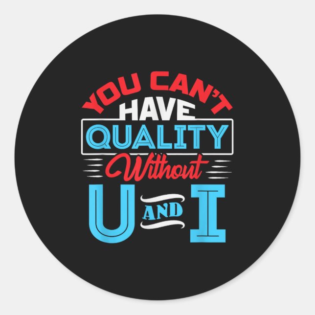 Sticker Rond You Can't Have Quality Without U And I - Qa Qualit (Devant)