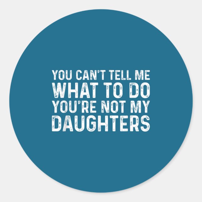 Sticker Rond You Can't Tell Me What To Do You're Not My Daughte (Devant)