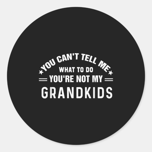Sticker Rond You Can't Tell Me What To Do You're Not My Grandki (Devant)