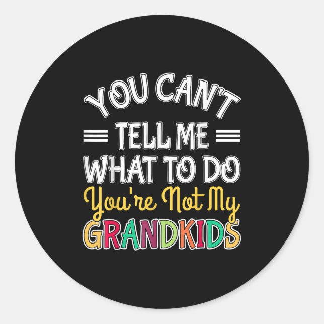 Sticker Rond You Can't Tell Me What To Do You're Not My Grandki (Devant)