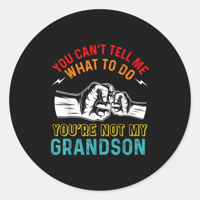Sticker Rond You Can't Tell Me What To Do You're Not My Grandso (Devant)