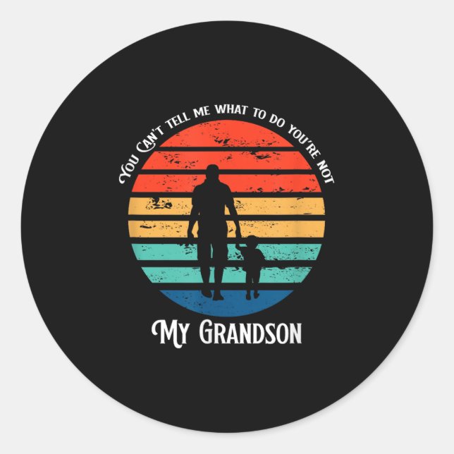 Sticker Rond You Can't Tell Me What To Do You're Not My Grandso (Devant)