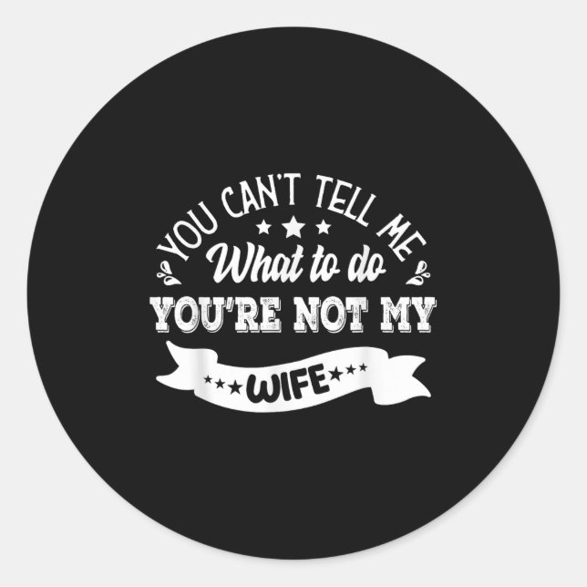 Sticker Rond You Can't Tell Me What To Do You're Not My Wife  (Devant)
