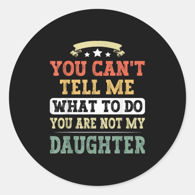 Sticker Rond You Can't Tell Me You're Not My Daughter Funny Fat (Devant)