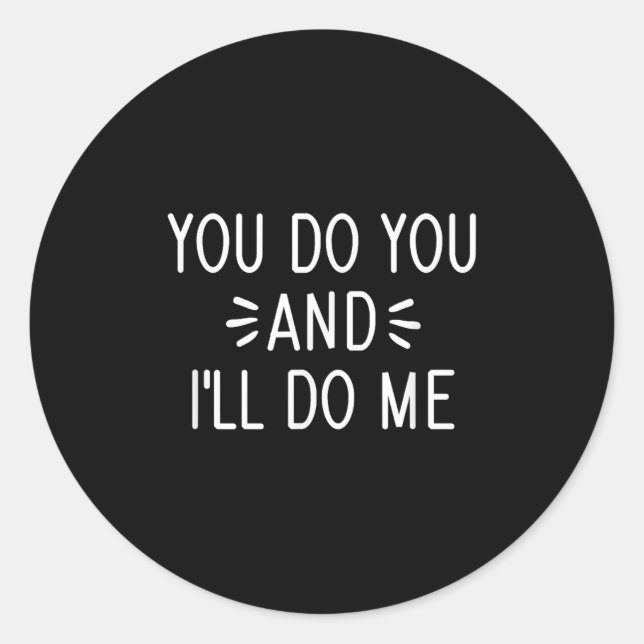 Sticker Rond You Do You And I'll Do Me, Funny, Jokes, Sarcastic (Devant)