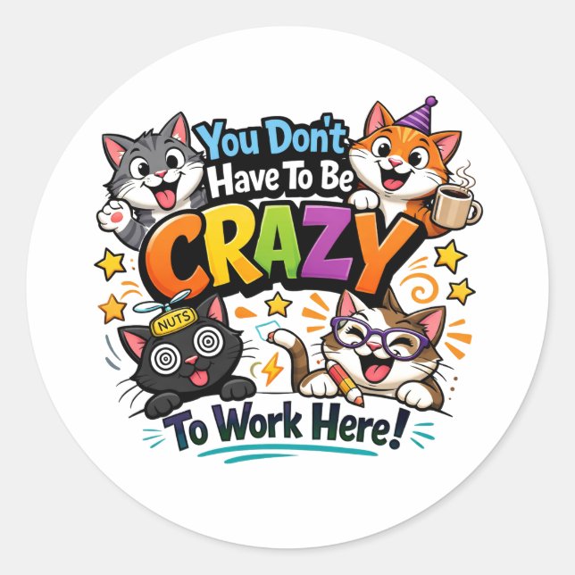 Sticker Rond You Don’t Have To Be Crazy To Work Here (Devant)