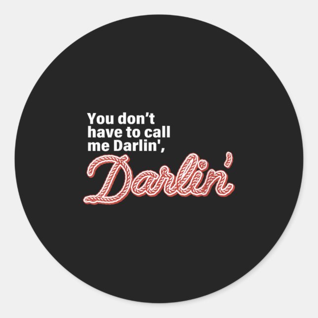 Sticker Rond You Don't Have To Call Me Darlin' Darlin' Funny Qu (Devant)