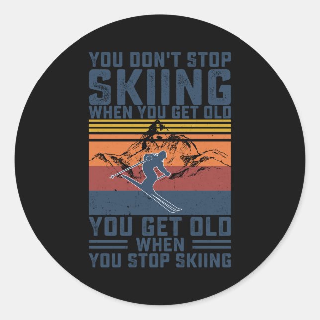 Sticker Rond You Don't Stop Skiing When You Get Old Skier Skiin (Devant)