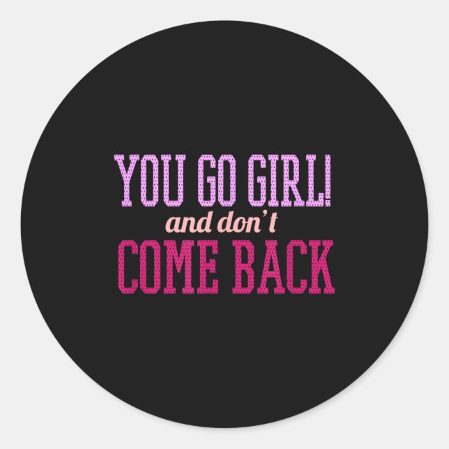 Sticker Rond You Go Girl And Don't Come Back  (Devant)