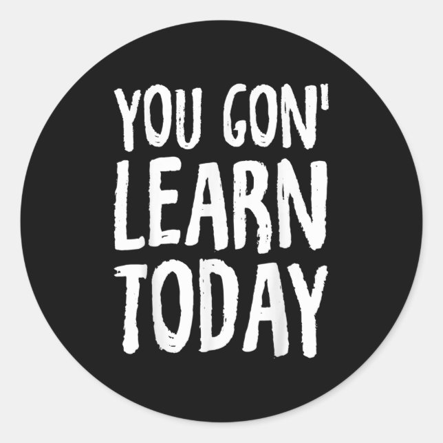 Sticker Rond You Gon Learn Today Motivational Design  (Devant)