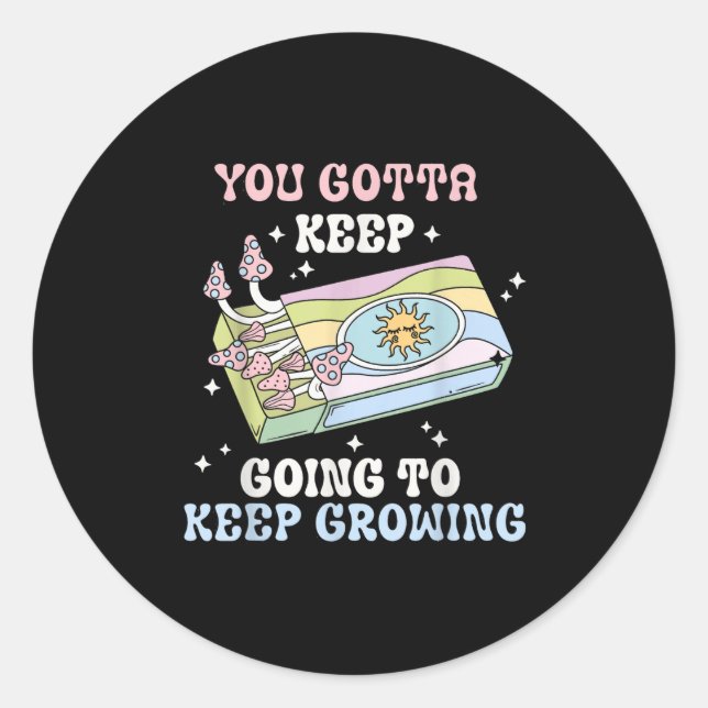 Sticker Rond You Gotta Keep Going To Keep Growing Motivational  (Devant)