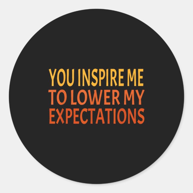 Sticker Rond You Insre Me To Lower My Expectations Funny Sarcas (Devant)