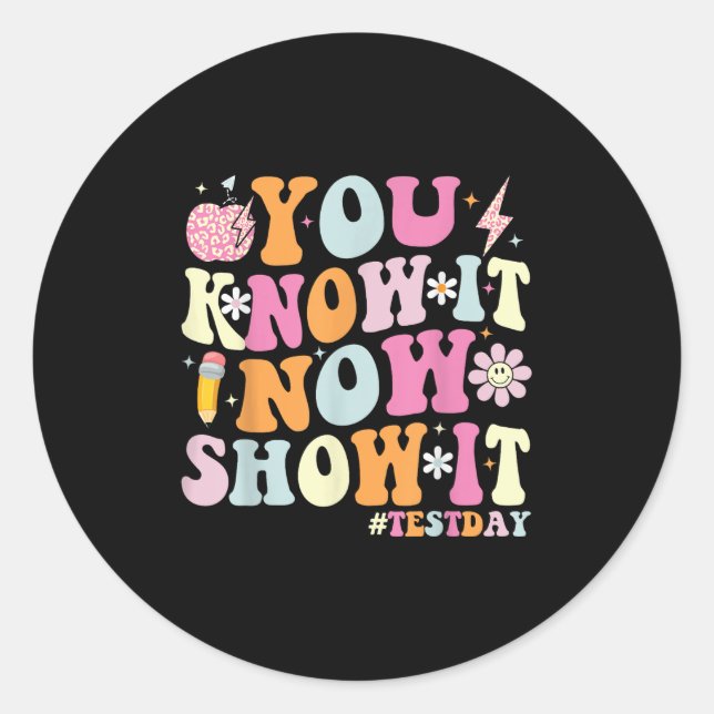 Sticker Rond You Know It Now Show It Funny Test Day Motivationa (Devant)