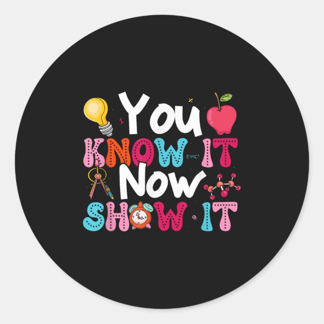 Sticker Rond You Know It Now Show It Testing Day Motivational T (Devant)