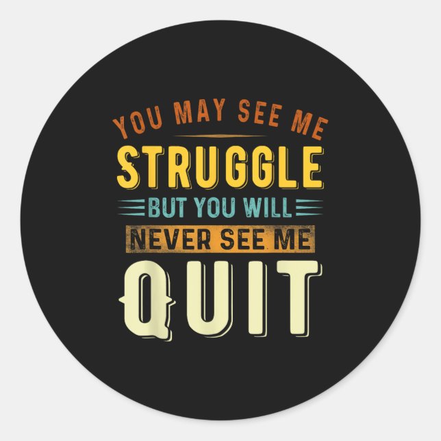 Sticker Rond You May See Me Struggle But You Will Never See Me  (Devant)
