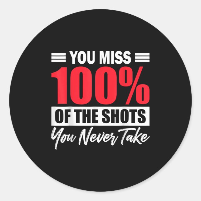 Sticker Rond You Miss 100% Of The Shots You Never Take Motivati (Devant)