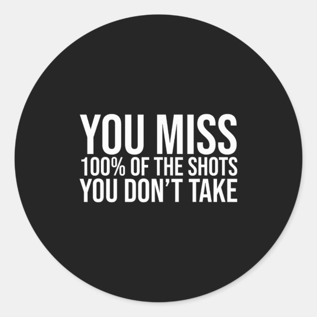Sticker Rond You Miss 100 Percent Of The Shots You Don't Take  (Devant)